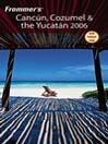 Frommer's Cancun, Cozumel & the Yucatan 2006: Frommer's Complete Series, Book 104